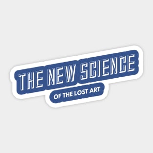 The New Science of the LOST ART (wht text) Sticker